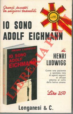 Io sono Adolf Eichmann. (La storia di un tedesco).