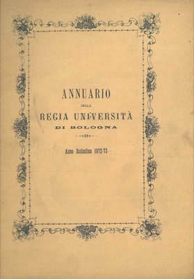 Annuario della Regia Università di Bologna. Anno Scolastico 1872-73.