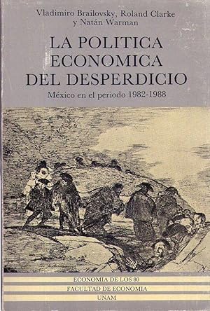 Imagen del vendedor de LA POLITICA ECONOMICA DEL DESPERDICIO. Mxico en el perodo 1982 - 1988 a la venta por Buenos Aires Libros