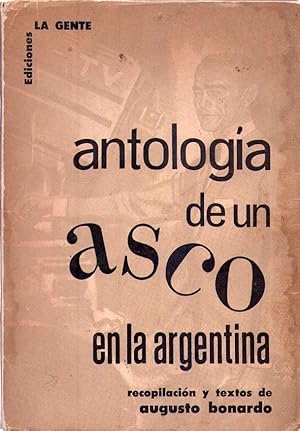 Imagen del vendedor de ANTOLOGIA DE UN ASCO EN LA ARGENTINA. Recopilacin y textos de Augusto Bonardo a la venta por Buenos Aires Libros