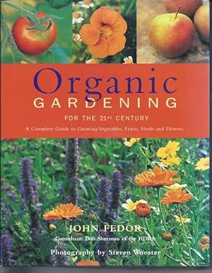 Seller image for Organic Gardening for the 21st Century : A Complete Guide to Growing Vegetables, Fruits, Herbs and Flowers for sale by Aesop Attic Books