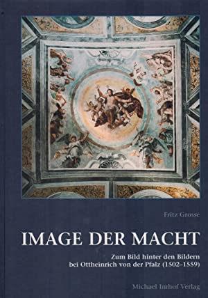 Bild des Verkufers fr Image der Macht. Das Bild hinter den Bildern bei Ottheinrich von der Pfalz (1502 - 1559). zum Verkauf von Antiquariat Bergische Bcherstube Mewes