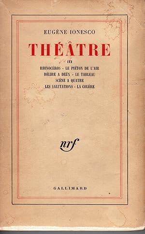 Theatre d'Eugene Ionesco III: Rhineroceros; Le Pieton de l"Air; Delire a Deux; Le Tableau; Scene ...