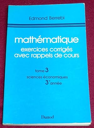 Image du vendeur pour MATHEMATIQUE - Exercices corrigs avec rappels de cours - Tome 3, Sciences conomiques, 3me anne mis en vente par LE BOUQUINISTE