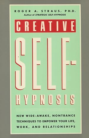 Imagen del vendedor de Creative Self-Hypnosis: New, Wide-Awake, Nontrance Techniques to Empower Your Life, Work, and Relationships a la venta por Kenneth A. Himber