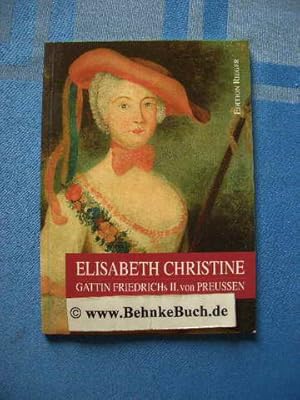 Bild des Verkufers fr Elisabeth Christine : Gattin Friedrichs II. von Preussen. zum Verkauf von Antiquariat BehnkeBuch