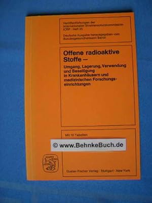 Offene radioaktive Stoffe. Heft 25. Umgang, Lagerung, Verwendung u. Beseitigung in Krankenhäusern...