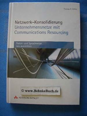 Netzwerk-Konsolidierung - Unternehmensnetze mit Communications Resourcing [Elektronische Ressourc...