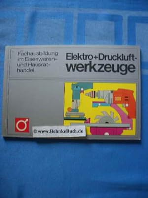 Elektro + Druckluft-Werkzeuge. (Fachausbildung im Eisenwaren- u. Hausrathandel)