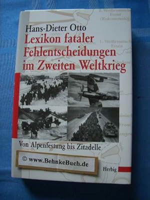 Lexikon fataler Fehlentscheidungen im Zweiten Weltkrieg : von Alpenfestung bis Zitadelle.