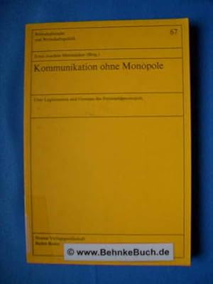 Kommunikation ohne Monopole : über Legitimation und Grenzen des Fernmeldemonopols. Ein Symposium ...