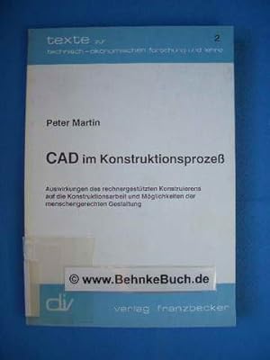 CAD im Konstruktionsprozess : Auswirkungen des rechnergestützten Konstruierens auf die Konstrukti...