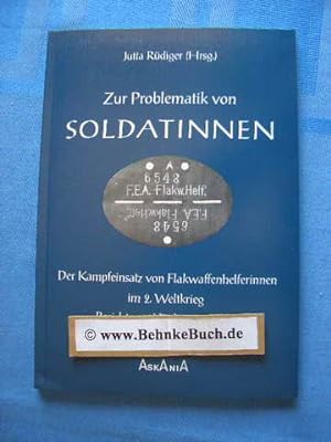 Seller image for Zur Problematik von Soldatinnen : Der Kampfeinsatz von Flakwaffenhelferinnen im 2. Weltkrieg , Berichte und Dokumentationen. for sale by Antiquariat BehnkeBuch