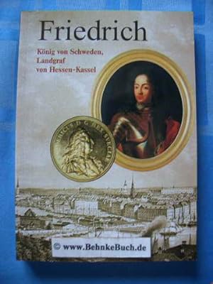 Friedrich : König von Schweden, Landgraf von Hessen-Kassel ; Studien zu Leben und Wirken eines um...