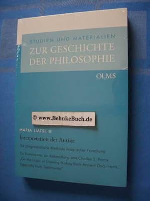 Seller image for Interpretation der Antike : die pragmatistische Methode historischer Forschung ; ein Kommentar zur Abhandlung von Charles S. Peirce "On the logic of drawing history from ancient documents, especially from testimonies". Studien und Materialien zur Geschichte der Philosophie - Band 74. for sale by Antiquariat BehnkeBuch