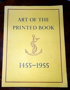 Seller image for Art of the Printed Book 1455-1955: Masterpieces of Typography Through Five Centuries From the Collections of the Pierpont Morgan Library New York. for sale by The Bookstall