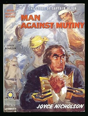 Bild des Verkufers fr Man Against Mutiny; The Story of Vice-Admiral Captain William Bligh zum Verkauf von Little Stour Books PBFA Member