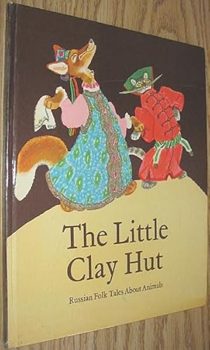 The Little Clay Hut : Russian Folk Tales About Animals