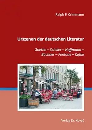 Imagen del vendedor de Urszenen der deutschen Literatur, Goethe - Schiller - Hoffmann - Büchner - Fontane - Kafka a la venta por Verlag Dr. Kovac GmbH