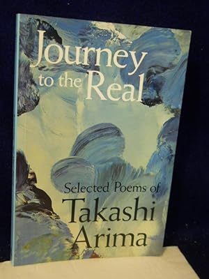 Imagen del vendedor de Journey to the Real : Selected Poems of Takashi Arima a la venta por Gil's Book Loft