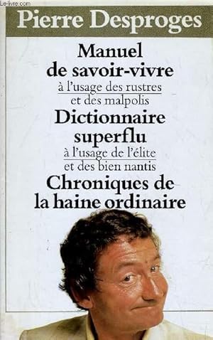 Image du vendeur pour MANUEL DE SAVOIR-VIVRE A L'USAGE DES RUSTRES ET DES MALPOLIS - DICTIONNAIRE SUPPERFLU A L'USAGE DE L'ELITE ET DES BIEN NANTIS - CHRONIQUES DE LA HAINE ORDINAIRE. mis en vente par Le-Livre