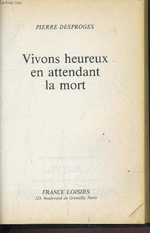 Bild des Verkufers fr VIVONS HEUREUX EN ATTENDANT LA MORT. zum Verkauf von Le-Livre