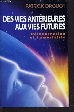 Seller image for DES VIES ANTERIEURES AUX VIES FUTURES - REINCARNATION ET IMMORTALITE. for sale by Le-Livre