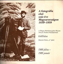 A fotografia elso szaz eve Magyarorszagon 1839-1939