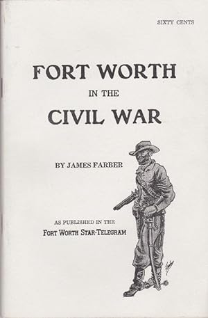 Fort Worth in the Civil War as Published in the Fort Worth Star-Telegram
