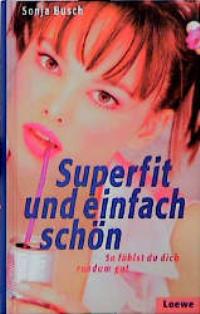 Seller image for Superfit und einfach schn. So fhlst du dich rundum gut. ( Ab 12 J.) for sale by getbooks GmbH