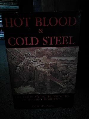 Image du vendeur pour Hot Blood and Cold Steel: Life and Death in the Trenches of the First World War mis en vente par Prairie Creek Books LLC.