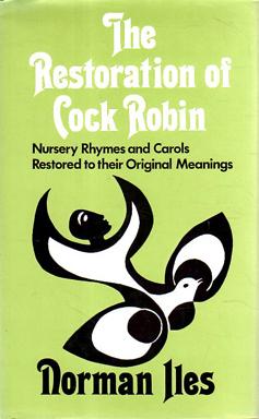 Imagen del vendedor de The Restoration of Cock Robin: Nursery Rhymes and Carols Restored to their Original Meanings a la venta por Sutton Books