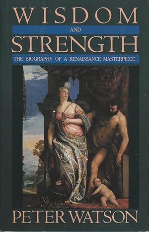 Wisdom and Strength : the Biography of a Renaissance Masterpiece ( Paolo Veronese)
