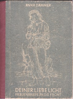 Bild des Verkufers fr Deiner Liebe Licht : Frauenbriefe an die Front. [Zeichnungen v. Otto Hlzinger] zum Verkauf von Bcher bei den 7 Bergen