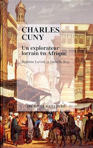 Imagen del vendedor de CHARLES CUNY - UN EXPLORATEUR LORRAIN EN AFFRIQUE a la venta por Sylvain Par