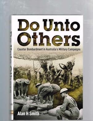 Seller image for Do Unto Others. Counter Bombardment in Australia's Military Campaigns for sale by Berry Books