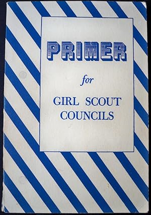 PRIMER FOR GIRL SCOUT COUNCILS: A GUIDE TO COUNCIL ADMINISTRATION