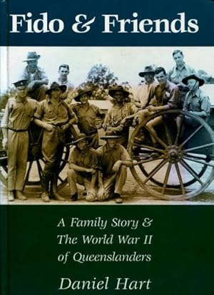 Fido and Friends : A Family Story and The World War II of Queenslanders