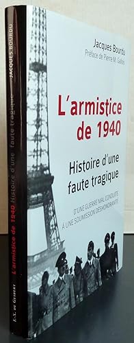 L'armistice de 1940 ; Histoire d'une faute tragique - D'une guerre mal conduite à une soumission ...