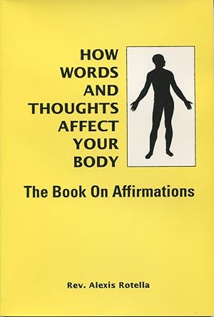 How Words And Thoughts Affect Your Body (The Book On Affirmations)