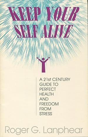 Seller image for Keep Your Self Alive: A 21st Century Guide to Perfect Health and Freedom from Stress for sale by Kenneth A. Himber