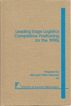 Seller image for Leading Edge Logistics - Competitive Positioning for the 1990's: Comprehensive Research on Logistic Organization Strategy and Behavior in North America for sale by Works on Paper