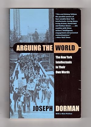 Arguing the World: The New York Intellectuals in Their Own Words