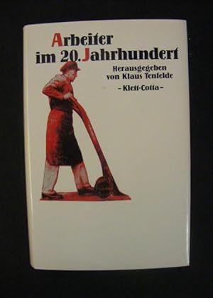Arbeiter im 20. Jahrhundert - Industrielle Welt - Schriftenreihe des Arbeitskreises für moderne S...