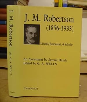 J M Robertson ( 1856 - 1933 ) Liberal, Rationalist And Scholar