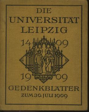 Bild des Verkufers fr Die Universitt Leipzig 1409 - 1909 Gedenkbltter zum 30. Juli 1909 zum Verkauf von Leipziger Antiquariat