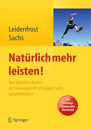 Bild des Verkufers fr Natrlich mehr leisten! : Von Sportlern lernen - als Fhrungskraft erfolgreich sein, gesund bleiben zum Verkauf von AHA-BUCH GmbH