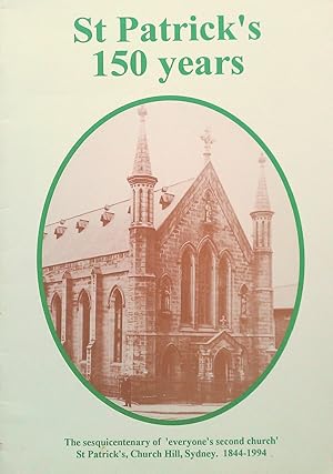 Bild des Verkufers fr St. Patrick's 150 Years. The Sesquicentenary of 'everyone's Second church' St. Patrick's , Church Hill, Sydney. 1844-1994 zum Verkauf von Banfield House Booksellers