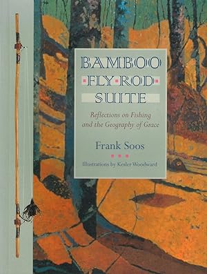 Seller image for BAMBOO FLY ROD SUITE: REFLECTIONS ON FISHING AND THE GEOGRAPHY OF GRACE. for sale by Coch-y-Bonddu Books Ltd