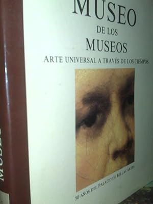 Museo De Los Museos Arte Universal a Través De Los Tiempos. 50 Años Del Palacio De Bellas Artes